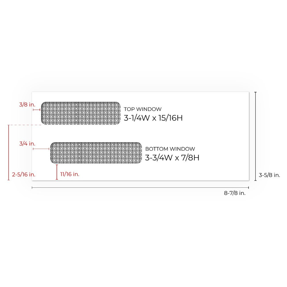 size chart: Envelope: 8-7/8W x 3-5/8H, Top Window Size: 3-1/4W x 15/16H, Top Window From Left Side: 3/8 inch, Top Window From Bottom: 2-5/16 inch,Bottom Window Size: 3-3/4W x 7/8H inch, Bottom Window From Left Side: 3/4 in, Bottom Window From Bottom: 11/1