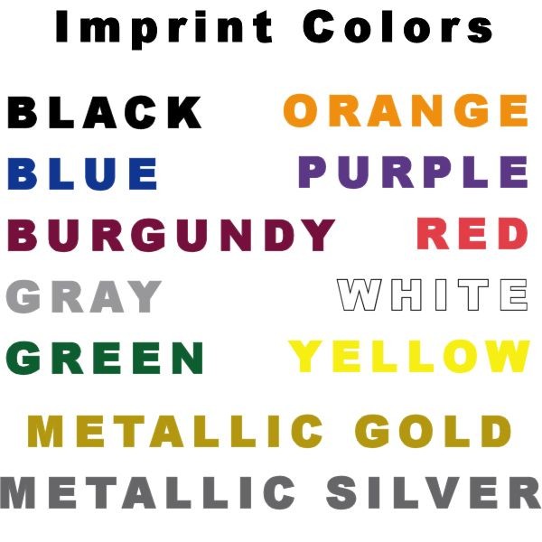 Imprint color options - black, orange, blue, purple, burgundy, red, gray, white, green, yellow, metallic gold, metallic silver.